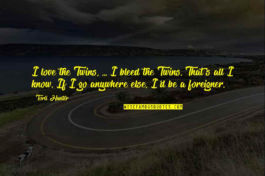 Torii Hunter Quotes By Torii Hunter: I love the Twins, ... I bleed the Torii Hunter Quotes By Torii Hunter: I love the Twins, ... I bleed the