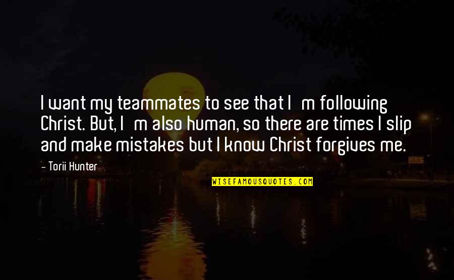 Torii Hunter Quotes By Torii Hunter: I want my teammates to see that I'm Torii Hunter Quotes By Torii Hunter: I want my teammates to see that I'm