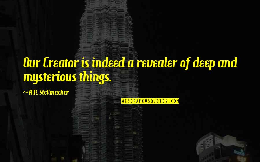 Torii Station Quotes By A.R. Stellmacher: Our Creator is indeed a revealer of deep Torii Station Quotes By A.R. Stellmacher: Our Creator is indeed a revealer of deep