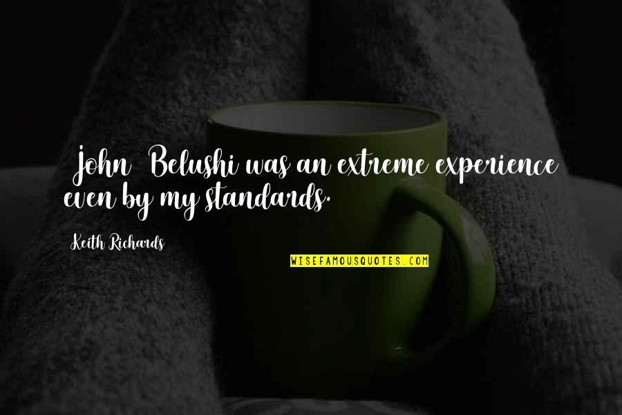 Torii Station Quotes By Keith Richards: [John] Belushi was an extreme experience even by