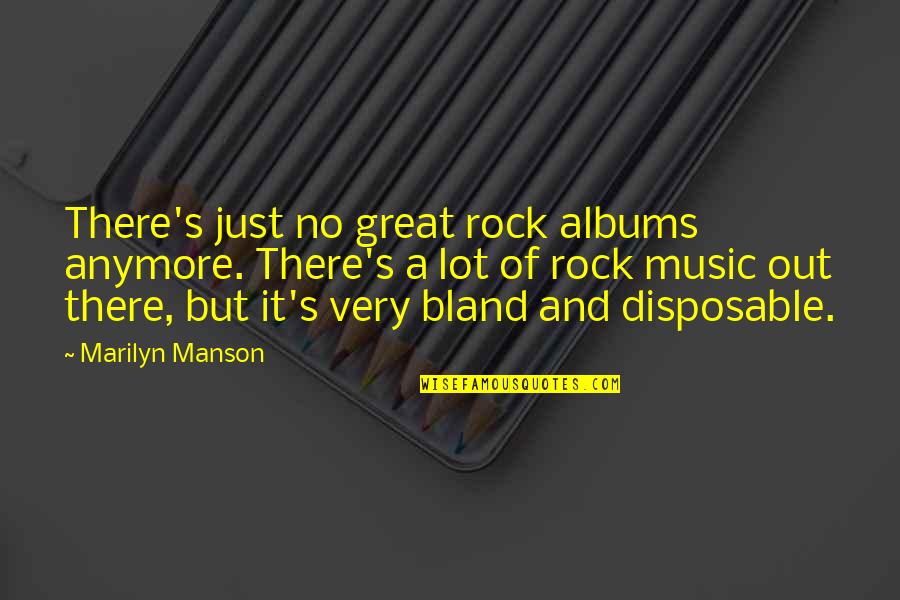 Torikishimen Quotes By Marilyn Manson: There's just no great rock albums anymore. There's