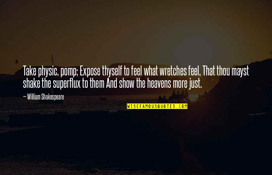 Torikishimen Quotes By William Shakespeare: Take physic, pomp; Expose thyself to feel what