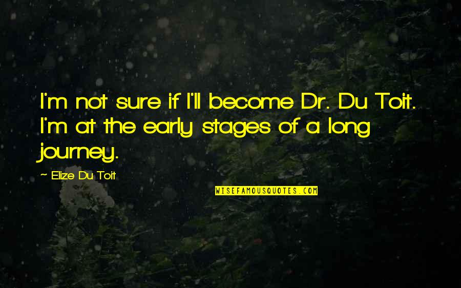 Torin Rush Quotes By Elize Du Toit: I'm not sure if I'll become Dr. Du