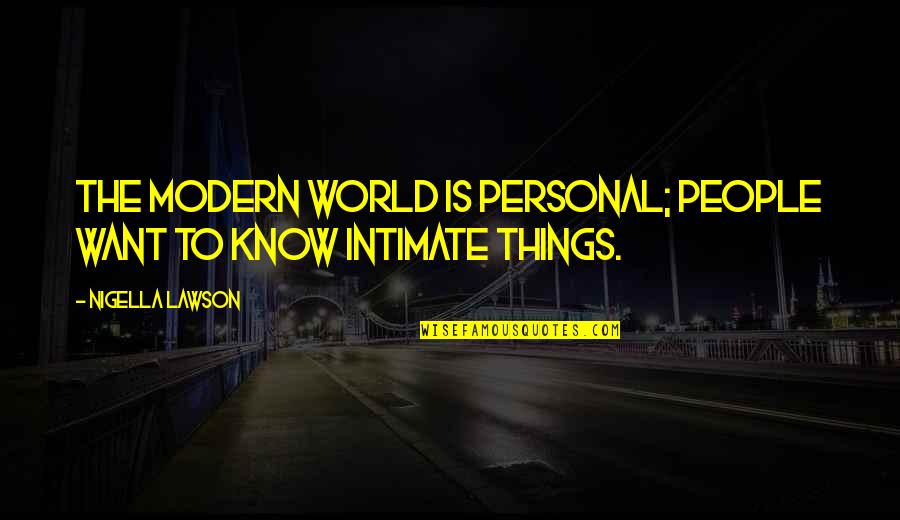 Torin Rush Quotes By Nigella Lawson: The modern world is personal; people want to Torin Rush Quotes By Nigella Lawson: The modern world is personal; people want to