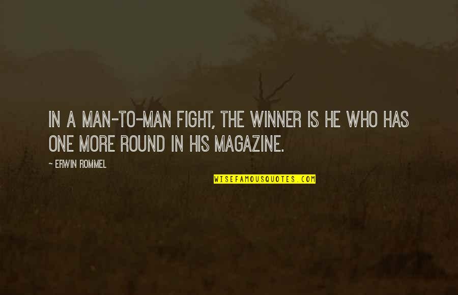 Torina Collis Quotes By Erwin Rommel: In a man-to-man fight, the winner is he