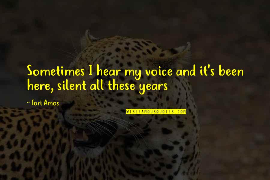 Tori's Quotes By Tori Amos: Sometimes I hear my voice and it's been