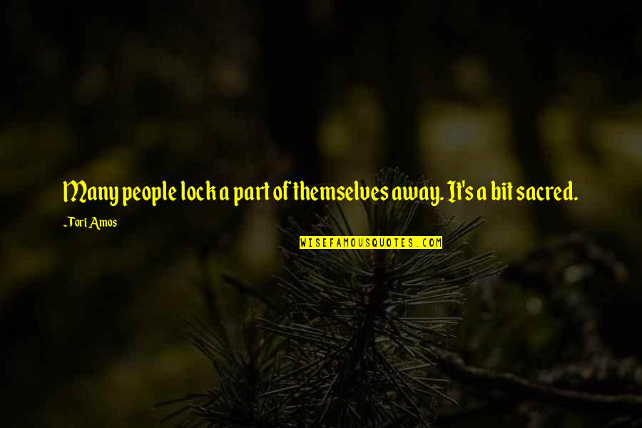 Tori's Quotes By Tori Amos: Many people lock a part of themselves away.