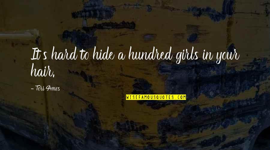 Tori's Quotes By Tori Amos: It's hard to hide a hundred girls in Tori's Quotes By Tori Amos: It's hard to hide a hundred girls in