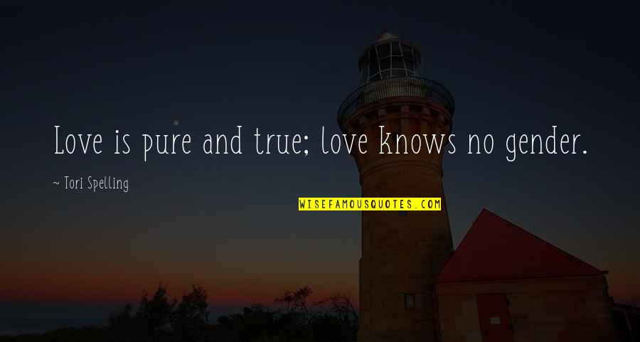 Tori's Quotes By Tori Spelling: Love is pure and true; love knows no Tori's Quotes By Tori Spelling: Love is pure and true; love knows no