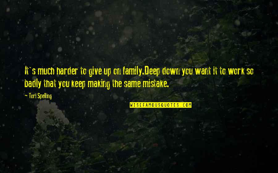 Tori's Quotes By Tori Spelling: It's much harder to give up on family.Deep Tori's Quotes By Tori Spelling: It's much harder to give up on family.Deep