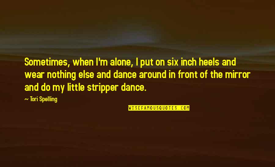 Tori's Quotes By Tori Spelling: Sometimes, when I'm alone, I put on six Tori's Quotes By Tori Spelling: Sometimes, when I'm alone, I put on six