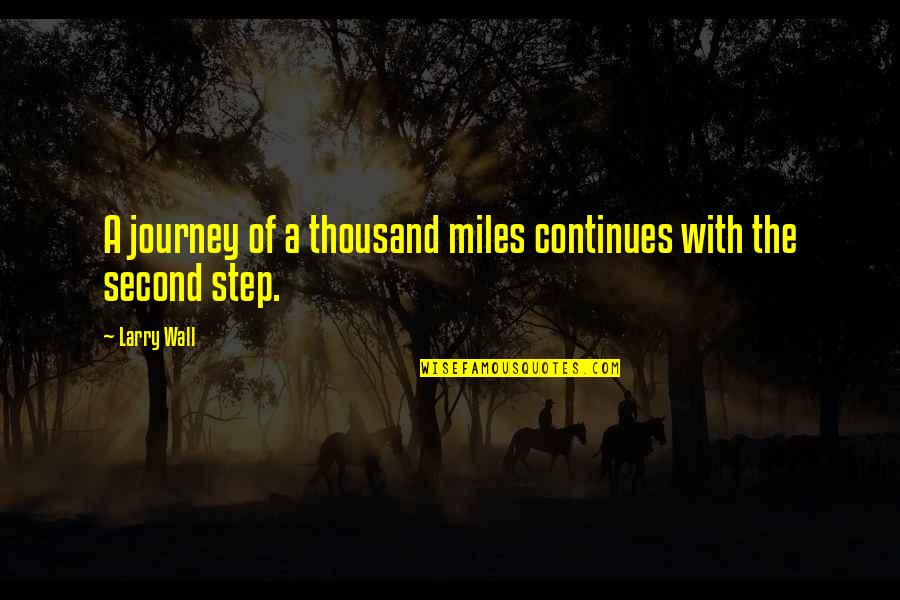Torisuka Quotes By Larry Wall: A journey of a thousand miles continues with