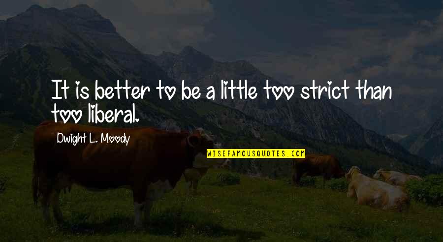 Torito Acosta Quotes By Dwight L. Moody: It is better to be a little too
