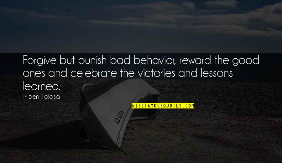 Toriyama Art Quotes By Ben Tolosa: Forgive but punish bad behavior, reward the good Toriyama Art Quotes By Ben Tolosa: Forgive but punish bad behavior, reward the good