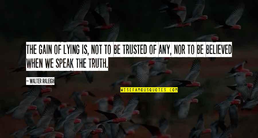 Torjackan Scandal Quotes By Walter Raleigh: The gain of lying is, not to be