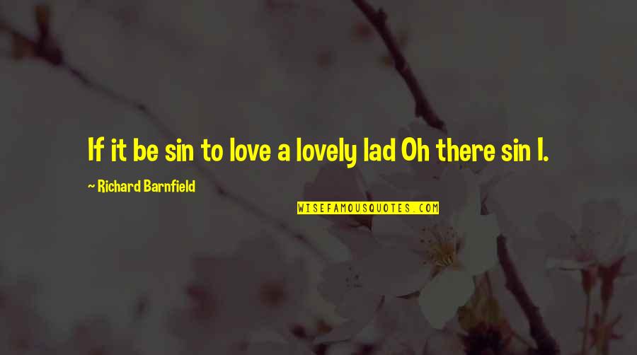 Tork Timers Quotes By Richard Barnfield: If it be sin to love a lovely