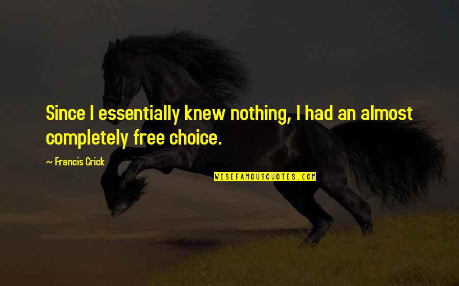 Tork Wrench Quotes By Francis Crick: Since I essentially knew nothing, I had an