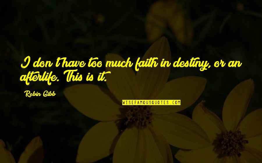 Tork Wrench Quotes By Robin Gibb: I don't have too much faith in destiny,