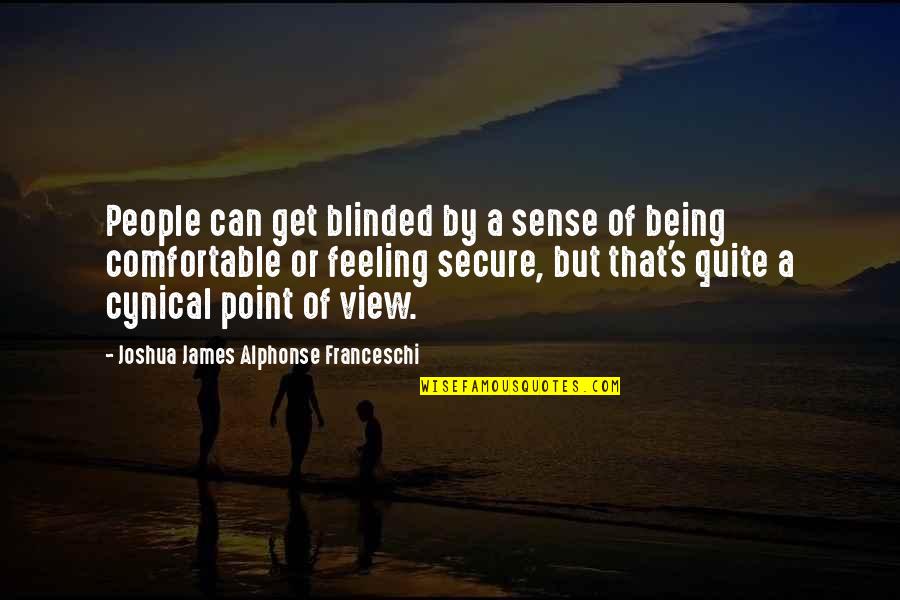 Torka Ikea Quotes By Joshua James Alphonse Franceschi: People can get blinded by a sense of