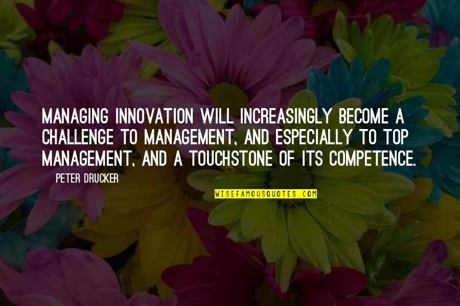 Torka Ikea Quotes By Peter Drucker: Managing innovation will increasingly become a challenge to