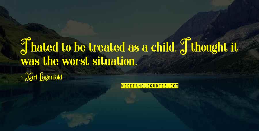 Torkam Quotes By Karl Lagerfeld: I hated to be treated as a child.