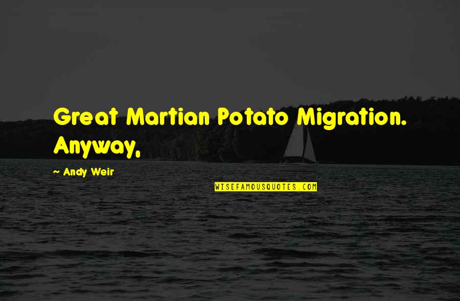 Torkan Sedigh Quotes By Andy Weir: Great Martian Potato Migration. Anyway, Torkan Sedigh Quotes By Andy Weir: Great Martian Potato Migration. Anyway,