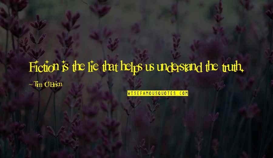 Torkan Sedigh Quotes By Tim O'Brien: Fiction is the lie that helps us understand Torkan Sedigh Quotes By Tim O'Brien: Fiction is the lie that helps us understand