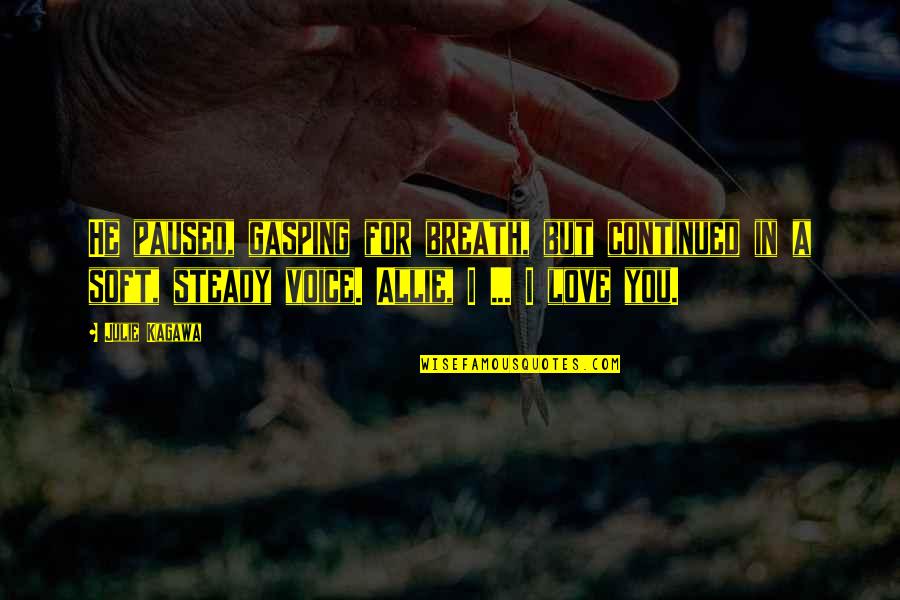 Torkelson Motors Quotes By Julie Kagawa: He paused, gasping for breath, but continued in Torkelson Motors Quotes By Julie Kagawa: He paused, gasping for breath, but continued in