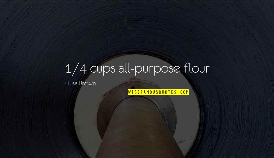 Torkia Camera Quotes By Lisa Brown: 1/4 cups all-purpose flour