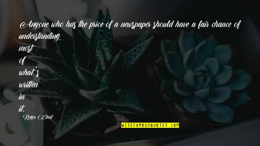 Torkildson Quotes By Roger Ebert: Anyone who has the price of a newspaper Torkildson Quotes By Roger Ebert: Anyone who has the price of a newspaper