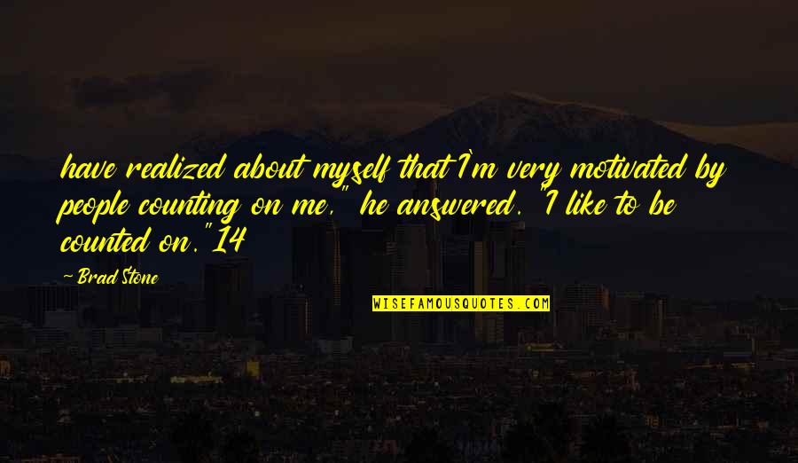 Torkington Primary Quotes By Brad Stone: have realized about myself that I'm very motivated Torkington Primary Quotes By Brad Stone: have realized about myself that I'm very motivated