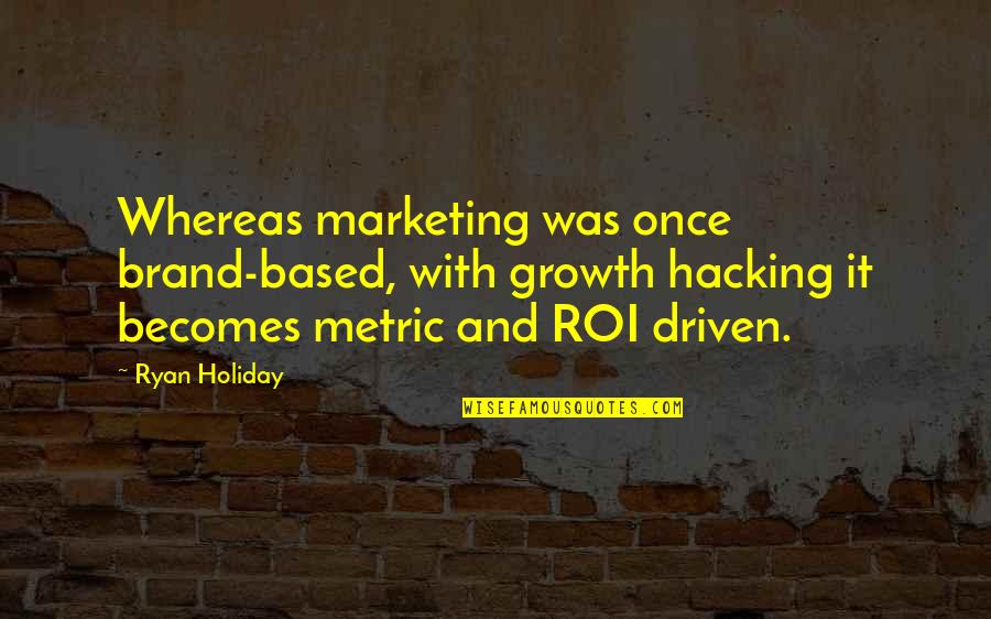 Torkington Primary Quotes By Ryan Holiday: Whereas marketing was once brand-based, with growth hacking
