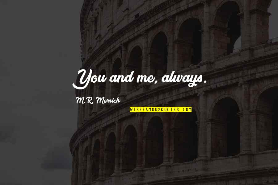 Torkom Donoyan Quotes By M.R. Merrick: You and me, always. Torkom Donoyan Quotes By M.R. Merrick: You and me, always.