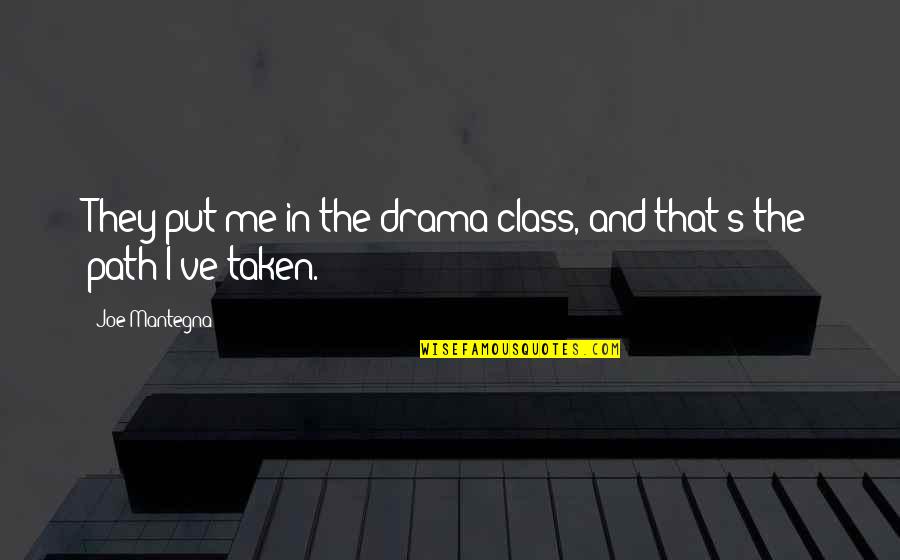 Torl Quotes By Joe Mantegna: They put me in the drama class, and