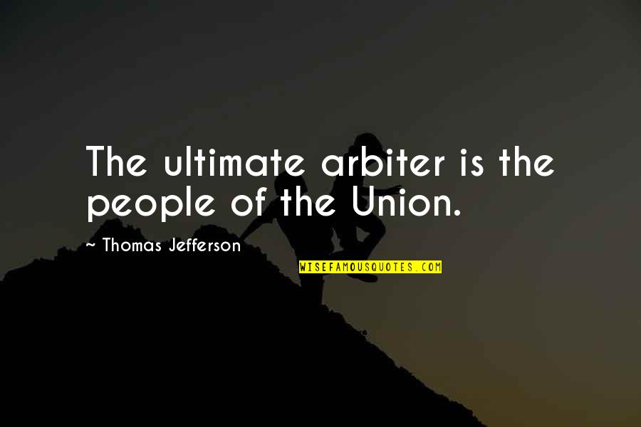 Torl Quotes By Thomas Jefferson: The ultimate arbiter is the people of the Torl Quotes By Thomas Jefferson: The ultimate arbiter is the people of the