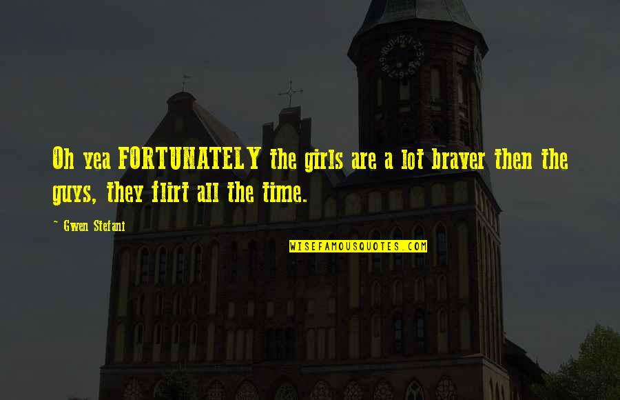 Torlonians Quotes By Gwen Stefani: Oh yea FORTUNATELY the girls are a lot Torlonians Quotes By Gwen Stefani: Oh yea FORTUNATELY the girls are a lot