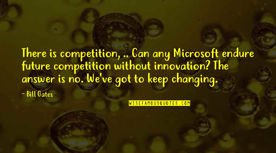 Tormentas De Nieve Quotes By Bill Gates: There is competition, .. Can any Microsoft endure Tormentas De Nieve Quotes By Bill Gates: There is competition, .. Can any Microsoft endure