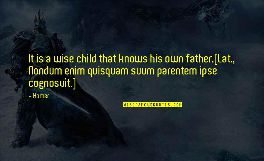 Tormentas Quotes By Homer: It is a wise child that knows his Tormentas Quotes By Homer: It is a wise child that knows his