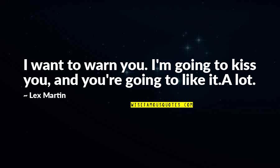 Tormentas Quotes By Lex Martin: I want to warn you. I'm going to