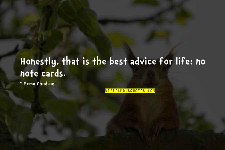 Tormentas Quotes By Pema Chodron: Honestly, that is the best advice for life: Tormentas Quotes By Pema Chodron: Honestly, that is the best advice for life: