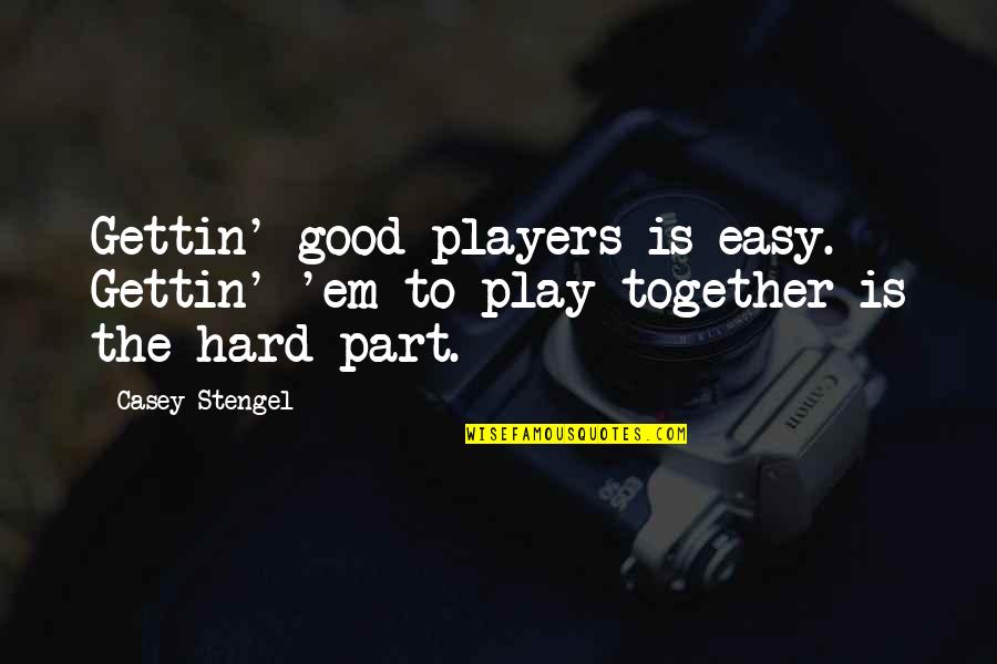 Tormented Bracelet Quotes By Casey Stengel: Gettin' good players is easy. Gettin' 'em to