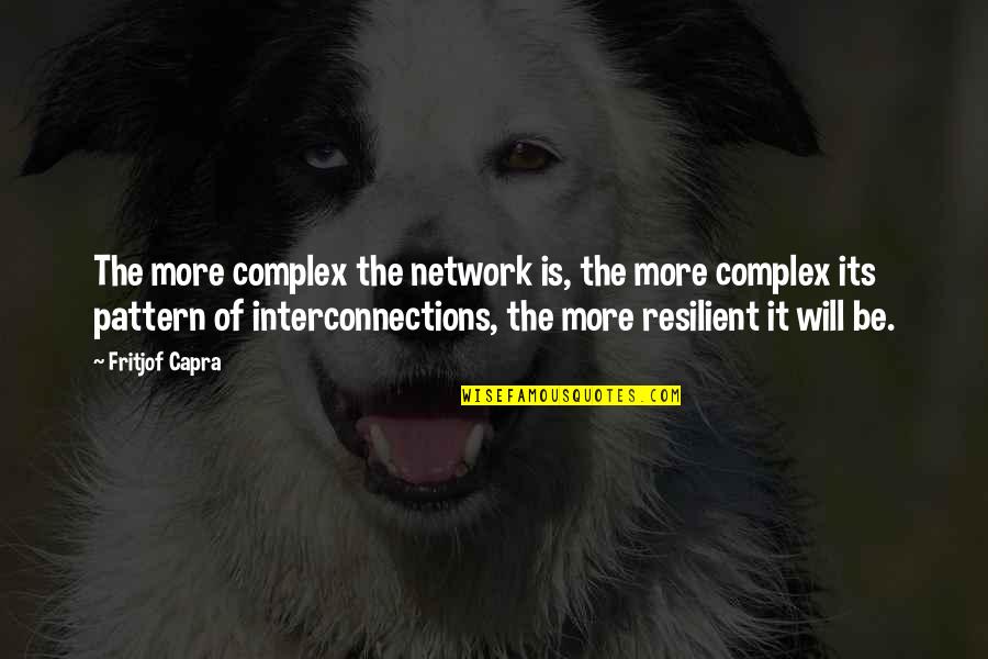 Tormented Foxy Quotes By Fritjof Capra: The more complex the network is, the more