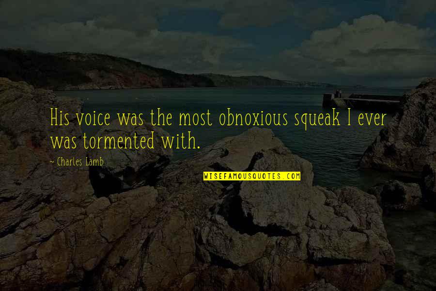 Tormented Quotes By Charles Lamb: His voice was the most obnoxious squeak I