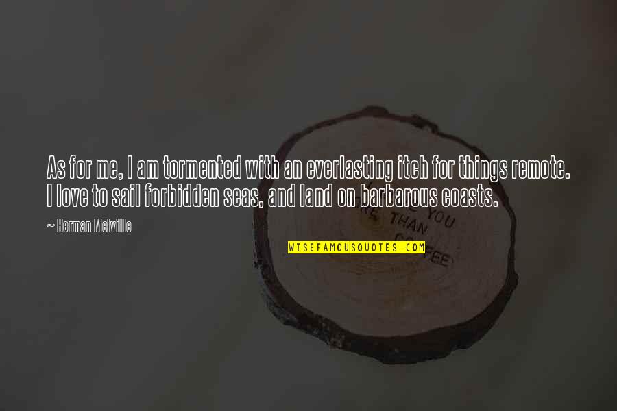 Tormented Quotes By Herman Melville: As for me, I am tormented with an Tormented Quotes By Herman Melville: As for me, I am tormented with an