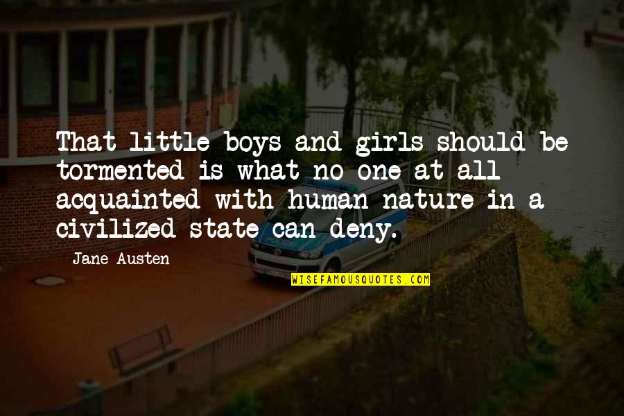 Tormented Quotes By Jane Austen: That little boys and girls should be tormented
