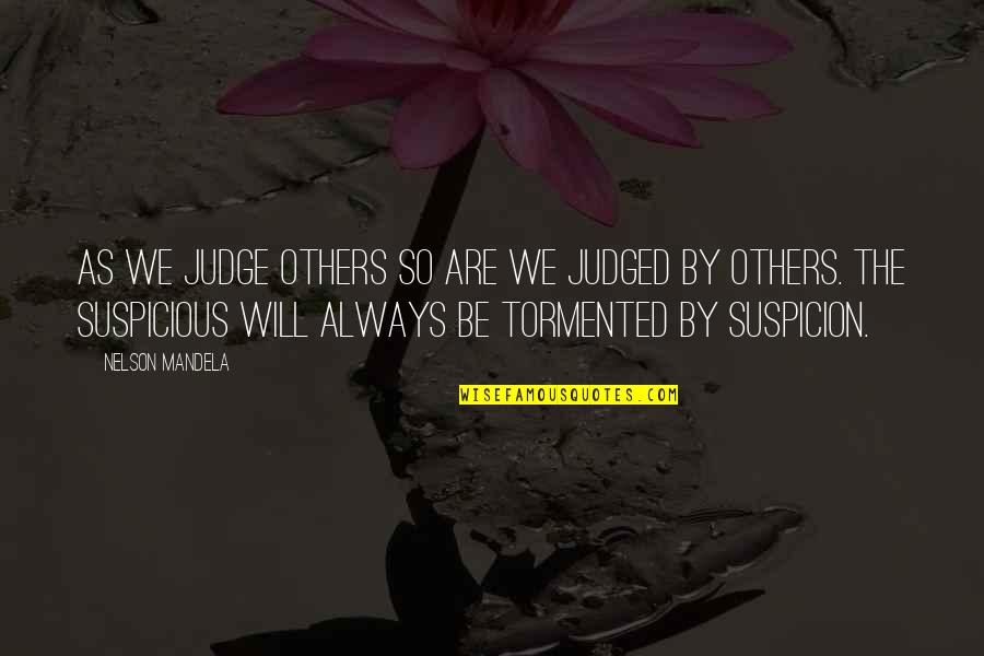 Tormented Quotes By Nelson Mandela: As we judge others so are we judged Tormented Quotes By Nelson Mandela: As we judge others so are we judged