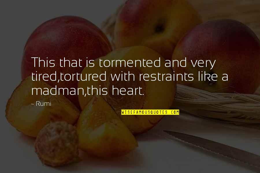 Tormented Quotes By Rumi: This that is tormented and very tired,tortured with