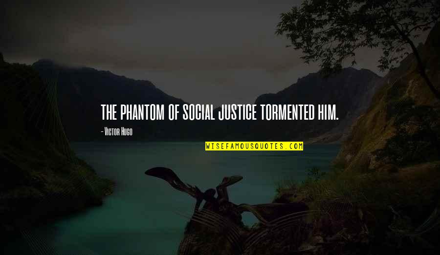 Tormented Quotes By Victor Hugo: the phantom of social justice tormented him.