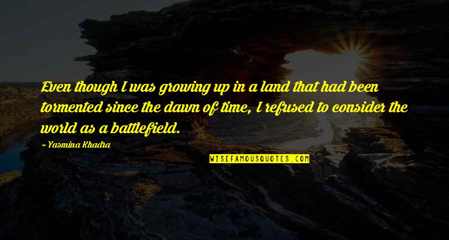 Tormented Quotes By Yasmina Khadra: Even though I was growing up in a Tormented Quotes By Yasmina Khadra: Even though I was growing up in a