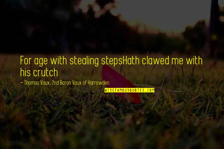 Tormentilla Comp Quotes By Thomas Vaux, 2nd Baron Vaux Of Harrowden: For age with stealing stepsHath clawed me with Tormentilla Comp Quotes By Thomas Vaux, 2nd Baron Vaux Of Harrowden: For age with stealing stepsHath clawed me with